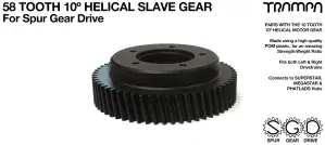 SPUR GEAR DRIVE 58 TOOTH 10º HELICAL CUT SLAVE PULLEY - POM